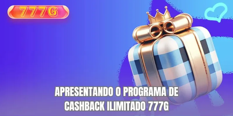 Apresentando o Programa de Cashback Ilimitado 777G
