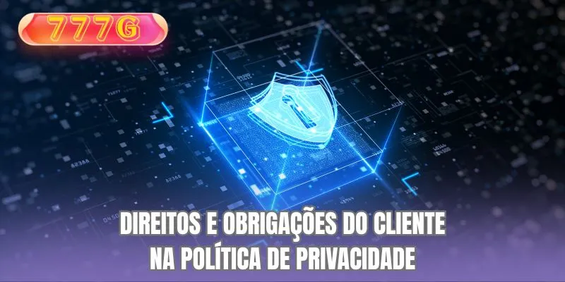 Direitos e Obrigações do Cliente na Política de Privacidade