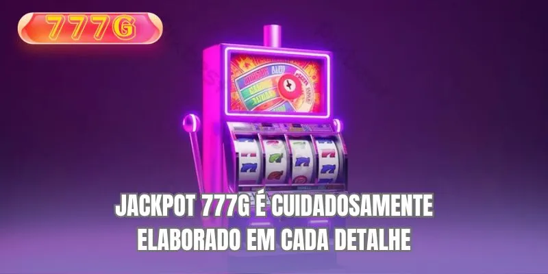 Jackpot 777G é cuidadosamente elaborado em cada detalhe