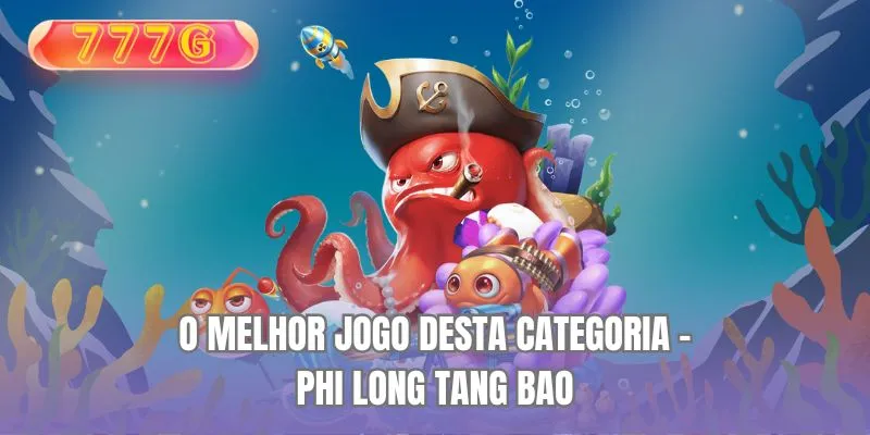 O melhor jogo desta categoria - Phi Long Tang Bao