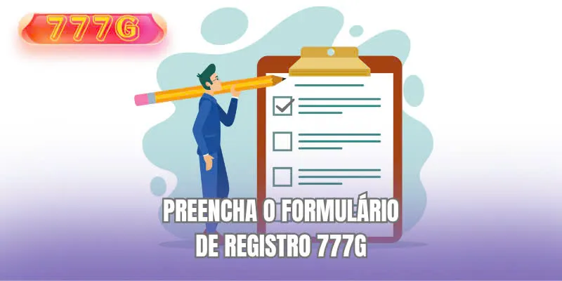 Preencha o formulário de registro 777G